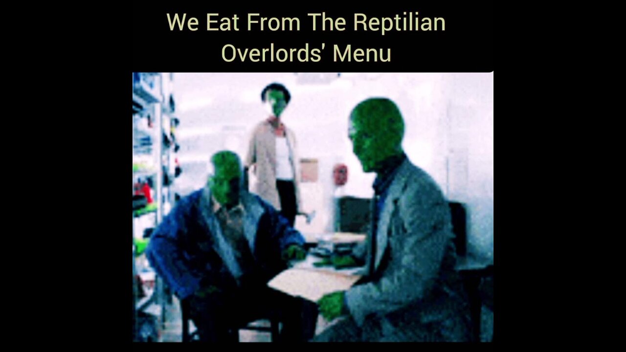 WE EAT FROM THE REPTILIAN OVERLORDS' MENU