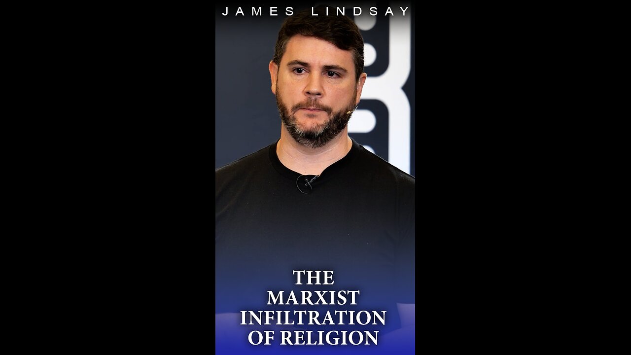 The Marxist Infiltration of Religion | James Lindsay