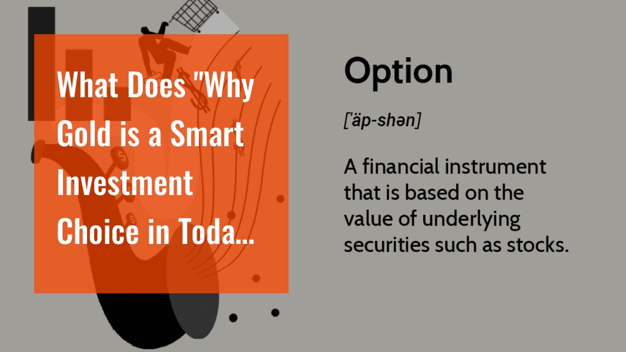 What Does "Why Gold is a Smart Investment Choice in Today's Market" Mean?