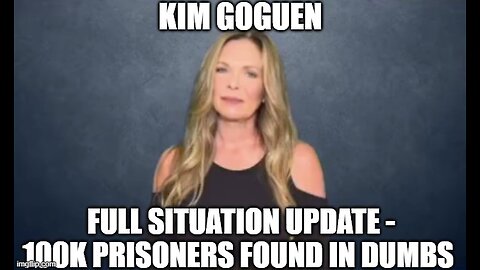 Kim Goguen: Full Situation Update 12/10/24 - 100k Prisoners Found in DUMBs?