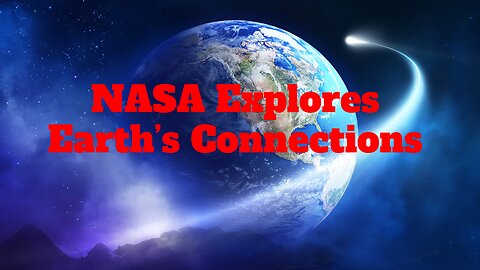 NASA Explores Earth’s Connections