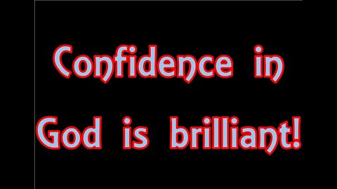 Confidence in God is brilliant