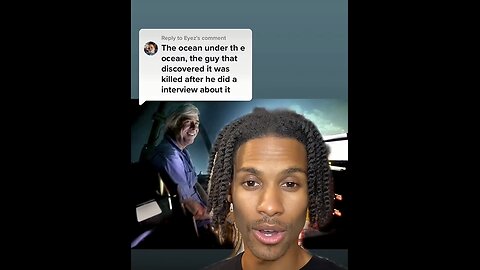 THE OCEAN UNDER THE OCEAN, THE GUY DISCOVERED IT WAS KILLED AFTER HE DID A INTERVIEW ABOUT IT.