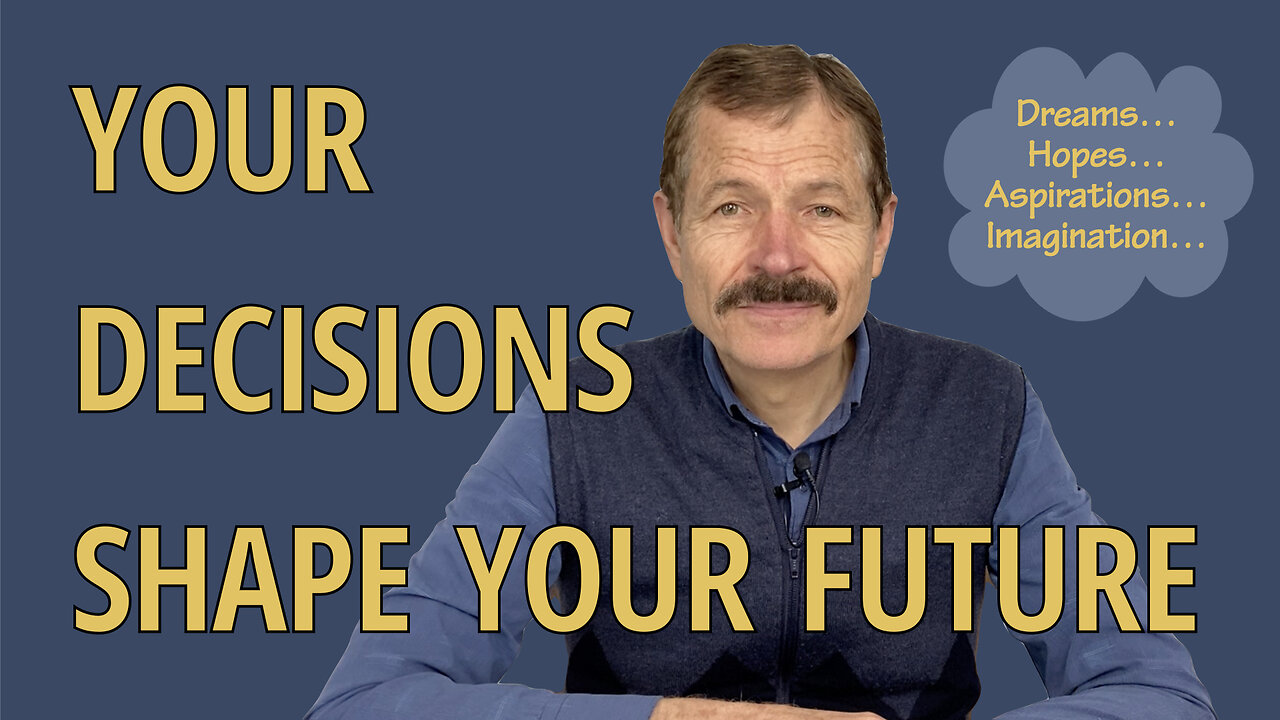 Your Decisions Shape Your Future
