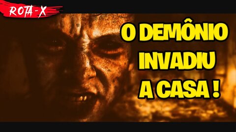 O DEMÔNIO INVADIU A CASA E NÃO QUER SAIR