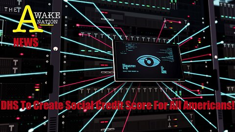 The Awake Nation News 06.20.2023 DHS To Assign Social Credit Score To All Americans!