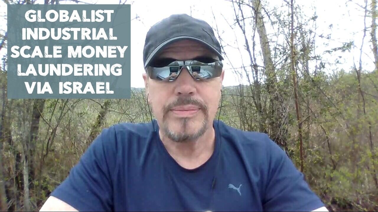 GLOBALIST INDUSTRIAL SCALE MONEY LAUNDERING VIA ISRAEL