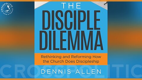 Dealing with the Discipleship Dilemma w/ Dennis Allen
