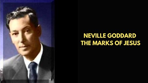 Neville Goddard The Marks Of Jesus