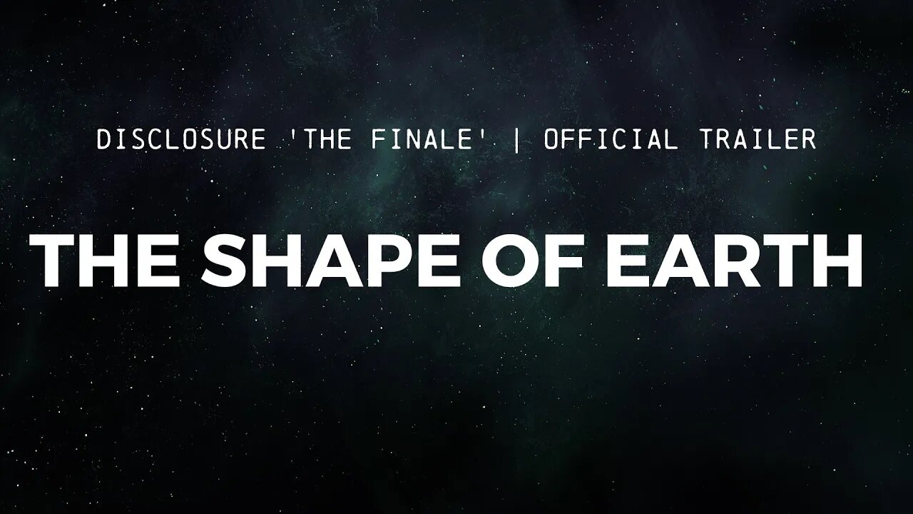 DISCLOSURE (The Finale) | The Shape of Earth