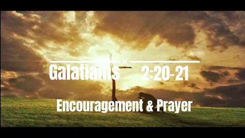 Encouragement and Prayer - Galatians 2:20-21