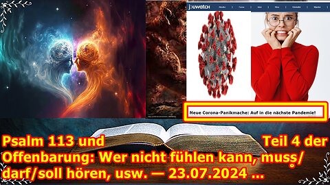 Psalm 113 und Teil 4 der Offenbarung: Wer nicht fühlen kann, muss/darf/soll hören, usw. — 23.07.2024