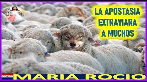 LA APOSTASIA EXTRAVIARA A MUCHOS - MENSAJE DE JESUCRISTO REY A MARIA ROCIO