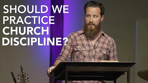 Should We Practice Church Discipline?