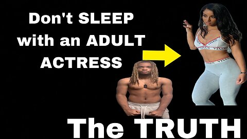 Why you shouldn’t SLEEP with an ADULT ACTRESS (the TRUTH)