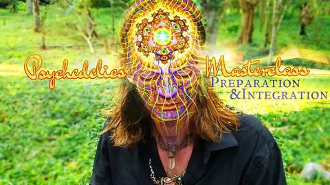 Psychedelics, Entheogens, and Plant Medicine Masterclass- Preparation and Integration