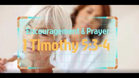 Encouragement and Prayer - 1 Timothy 5:3-4