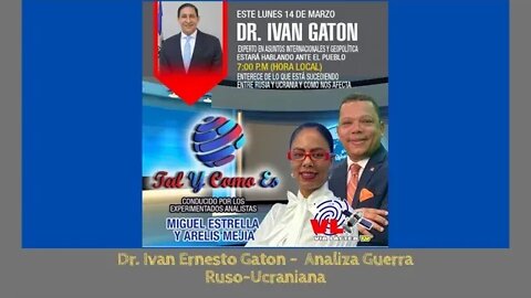 ENTREVISTA - DR. IVAN GATON - COMO IMPACTA EL CONFLICTO RUSIA/UCRANIA A RD? - TAL Y COMO ES