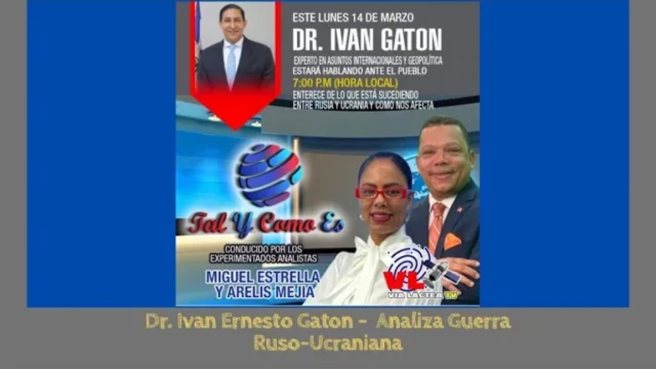 ENTREVISTA - DR. IVAN GATON - COMO IMPACTA EL CONFLICTO RUSIA/UCRANIA A RD? - TAL Y COMO ES