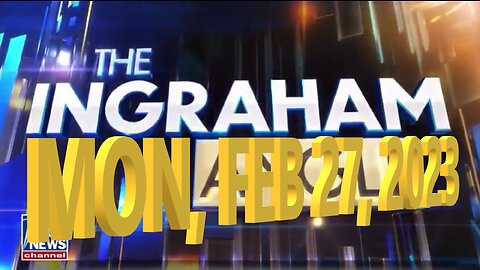 Ingraham 02-27-2023