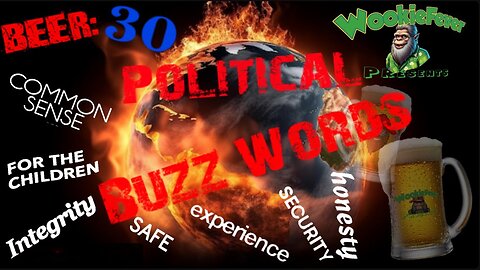 Beer:30! Political Buzz Words!