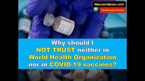 Why I SHOULD NOT TRUST either the WHO or COVID-19 vaccines?
