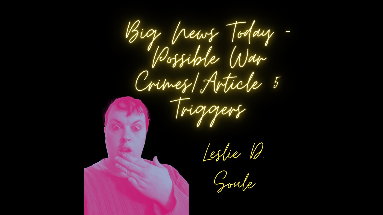 Big News Today - Possible War Crimes / Article 5 Triggers