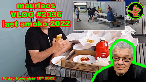 maurieos VLOG #2036 last smoko 2022