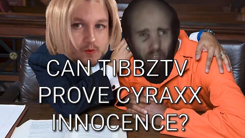 Can TibbzTV Prove Cyraxx Innocence?