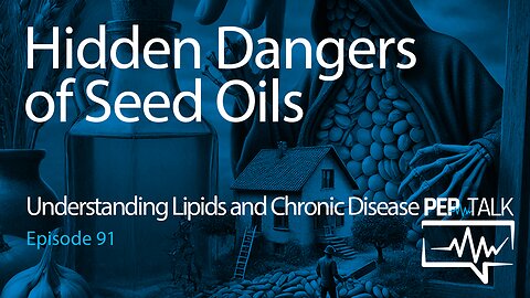 PEP Talk - Episode 91 - Hidden Dangers of Seed Oils