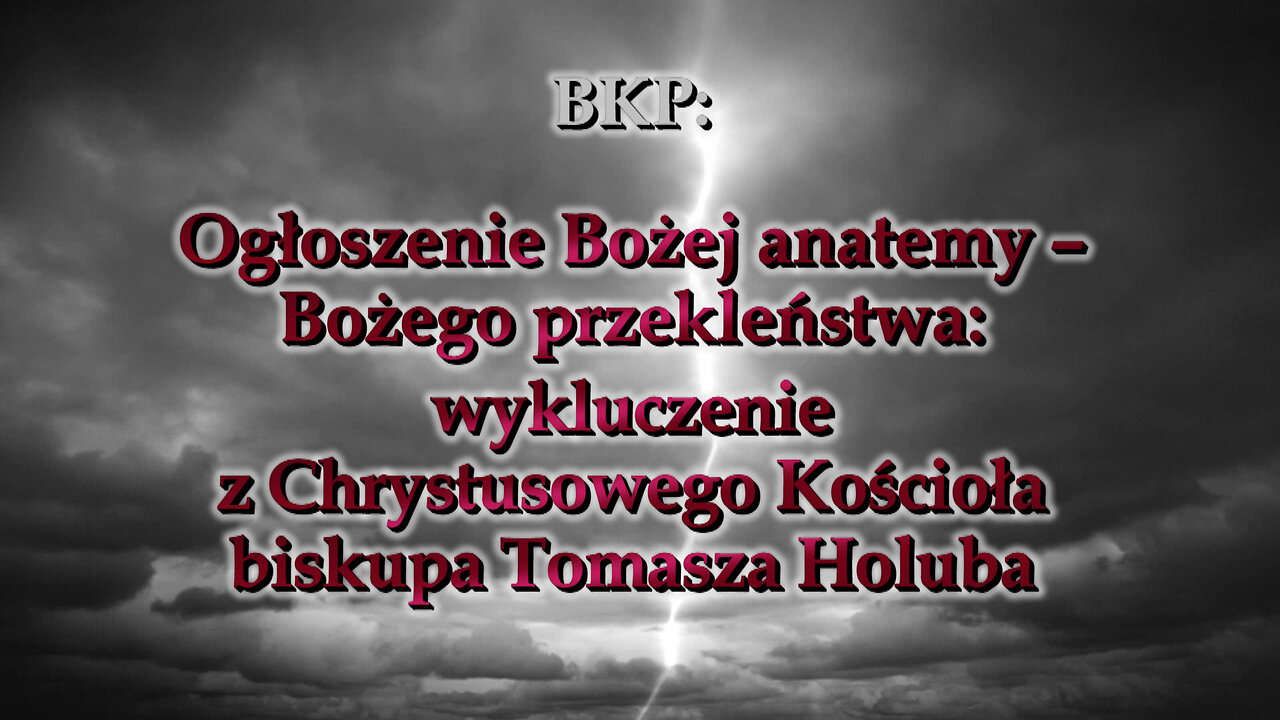 BKP: Ogłoszenie Bożej anatemy – Bożego przekleństwa: wykluczenie z Chrystusowego Kościoła biskupa Tomasza Holuba