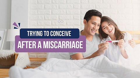 Trying to Conceive After a Miscarriage