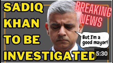 Sadiq Khan's conduct to be investigated