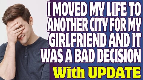 r/Relationships | I Moved My Life To Another City For My Girlfriend And It Was Bad A Decision