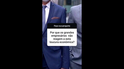 Por que os grandes empresários não reagem a esta loucura econômica?