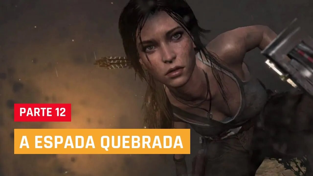 TOMB RAIDER DEFINITIVE EDITION - #12 :A ESPADA QUEBRADA, legendado em PT-BR | XBOX ONE S 1080p 60fps