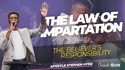 The Law of Impartation - The Believer's Responsibility PART ll | Canada HUB | Apostle Stephen Hyde