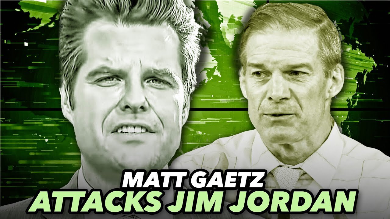 Matt Gaetz Attacks Jim Jordan For Being A Complete Failure