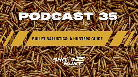 Shoot2Hunt Podcast Episode 35: Bullet Ballistics: A Hunters Guide
