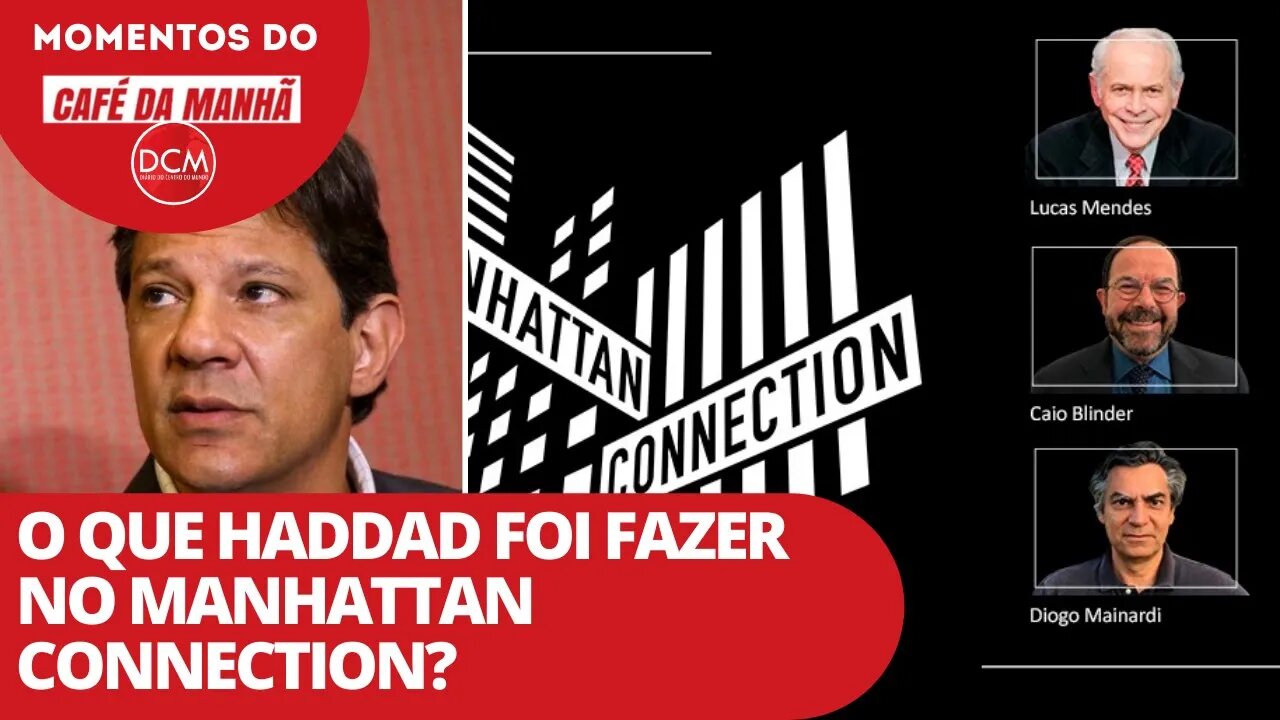 O que Haddad foi fazer no Manhattan Connection? | Momentos do Café da Manhã do DCM