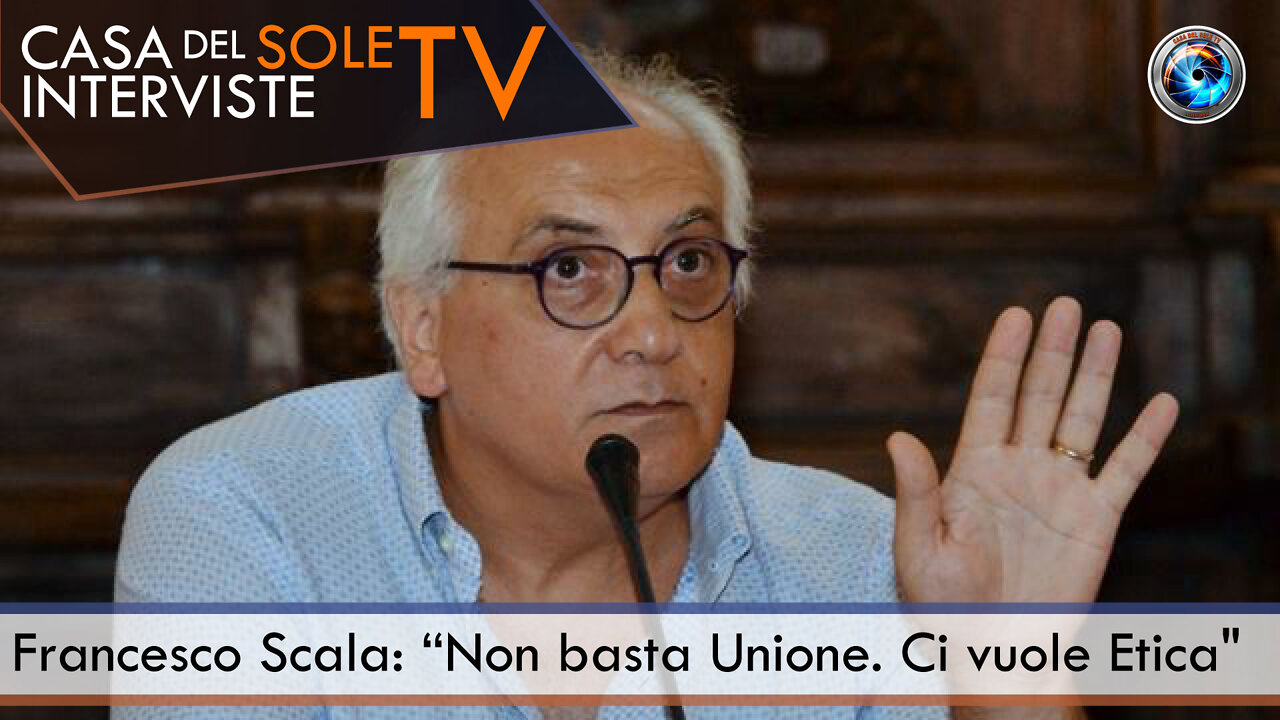 Francesco Scala: “Non basta Unione. Ci vuole Etica"