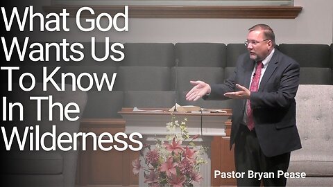 What God Wants Us To Know In The Wilderness--Wed PM--Aug 7, 2024