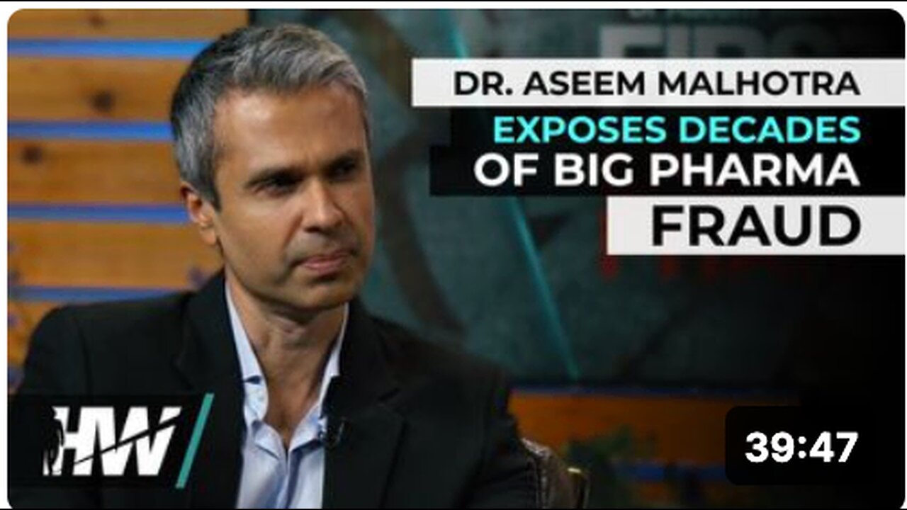 DR. ASEEM MALHOTRA EXPOSES DECADES OF BIG PHARMA FRAUD