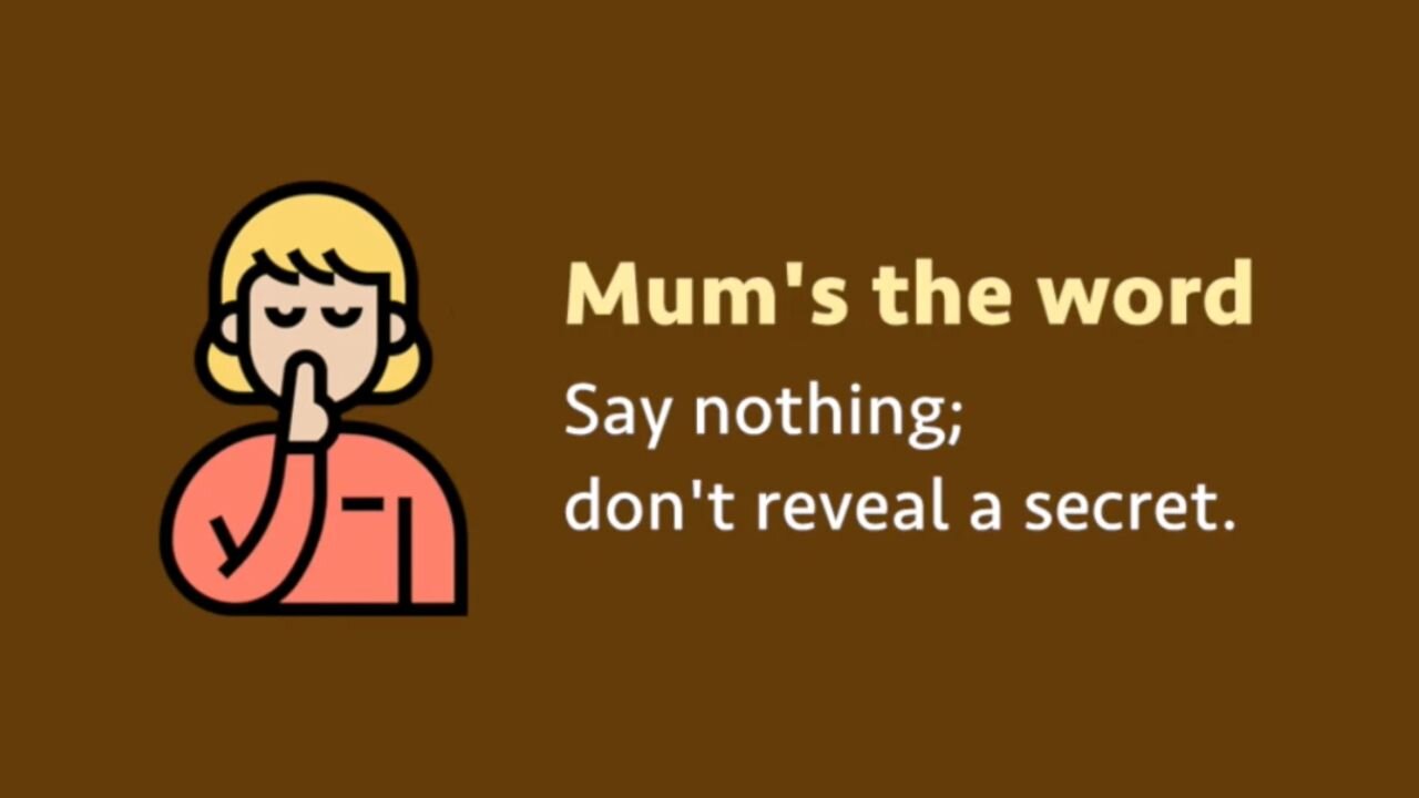 Idiom: Mum's the word (meaning, examples, pronunciation)