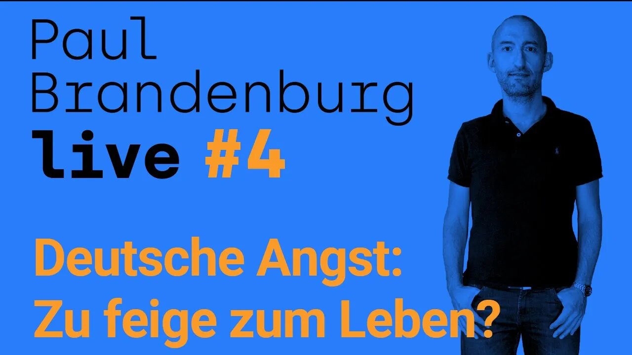 Paul Brandenburg live #4 - Deutsche Angst: Zu feige zum Leben?