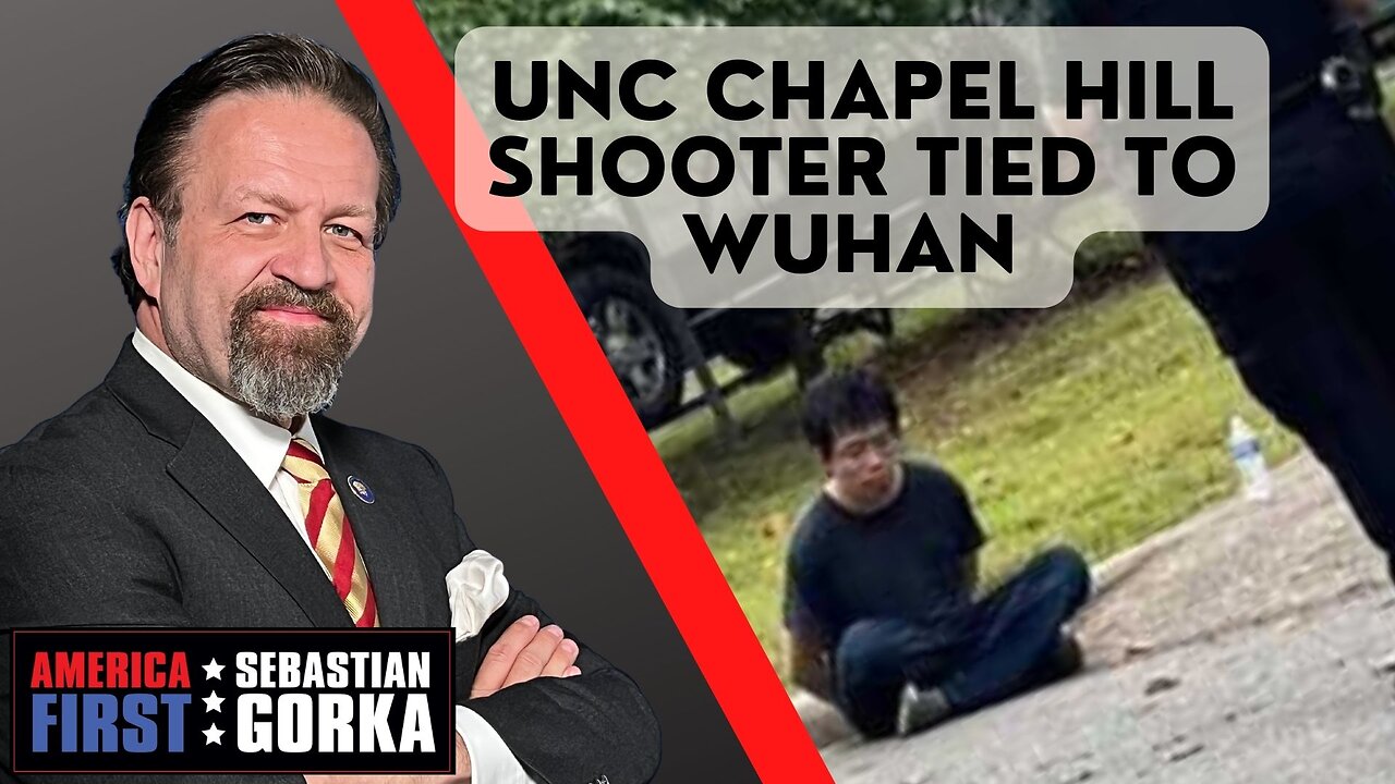 Sebastian Gorka FULL SHOW: UNC Chapel Hill shooter tied to Wuhan