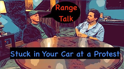 Range Talk: Stuck in your Car at a Protest