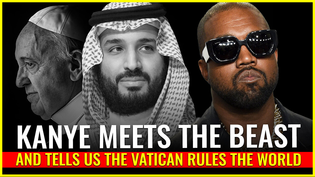 Kanye West meets the beast MBS and tells us the Vatican rules the world (as it is written)