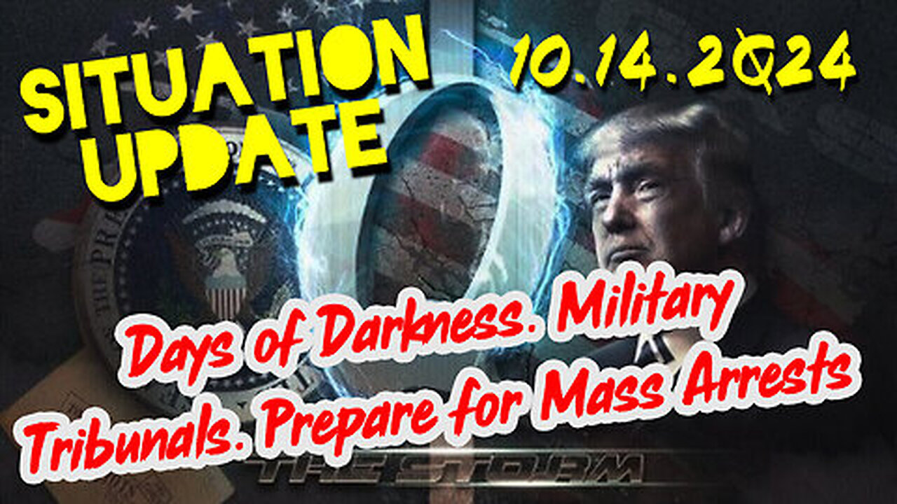 Situation Update 10-14-24 ~ Days of Darkness. Military Tribunals. Prepare for Mass Arrests