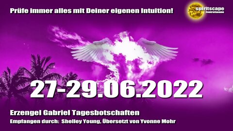 Erzengel Gabriel Tagesbotschaften - 27-29.06.2022